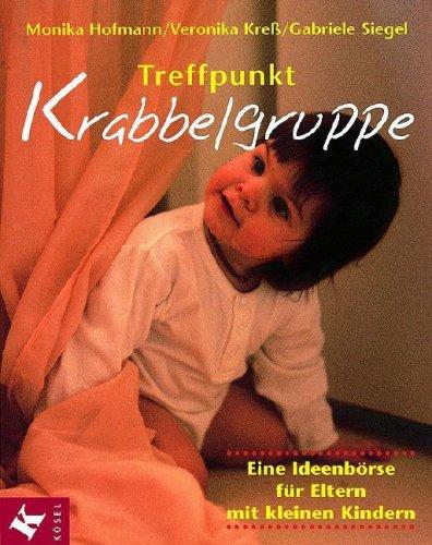 Treffpunkt Krabbelgruppe: Eine Ideenbörse für Eltern mit kleinen Kindern