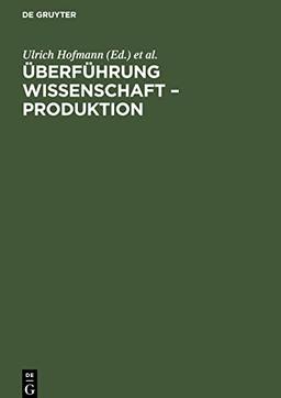 Überführung Wissenschaft - Produktion: Materialien eines Kolloquiums der Akademie der Wissenschaften der DDR im Mai 1973 zu Problemen der Überführung ... der Grundlagenforschung in der Produktion