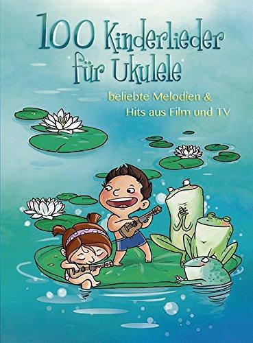 100 Kinderlieder für Ukulele: beliebte Melodien & Hits aus Film und TV