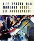 Die Epoche der Moderne. Kunst im 20. Jahrhundert. Katalog zur Ausstellung im Martin- Gropius- Bau, Berlin: Art in the 20th Century