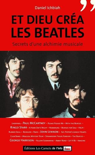 Et Dieu créa les Beatles : secrets d'une alchimie musicale