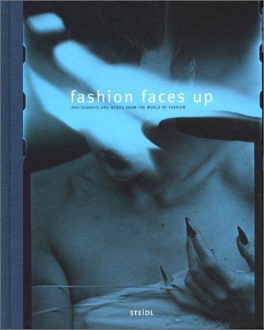 Fashion Faces Up: Photographs and Words from the World of Fashion