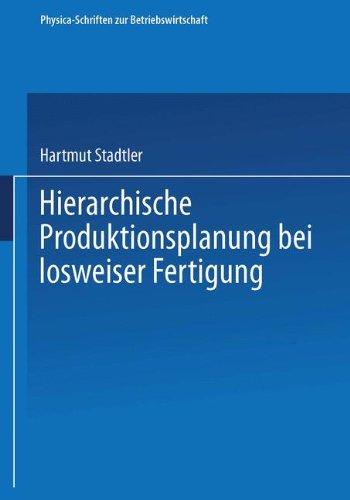 Hierarchische Produktionsplanung bei losweiser Fertigung (Physica-Schriften zur Betriebswirtschaft) (German Edition)