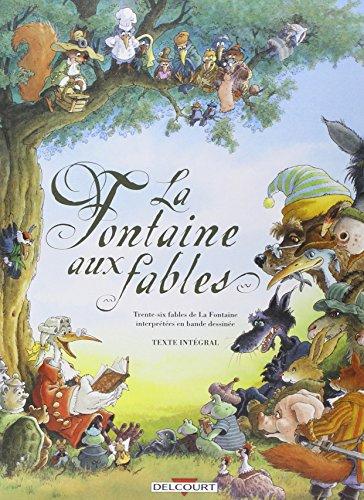 La fontaine aux fables : 36 fables interprétées en bande dessinée : texte intégral