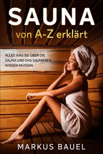 Sauna von A-Z erklärt: Alles was Sie über die Sauna und das Saunieren wissen müssen