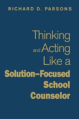 Thinking and Acting Like a Solution-Focused School Counselor