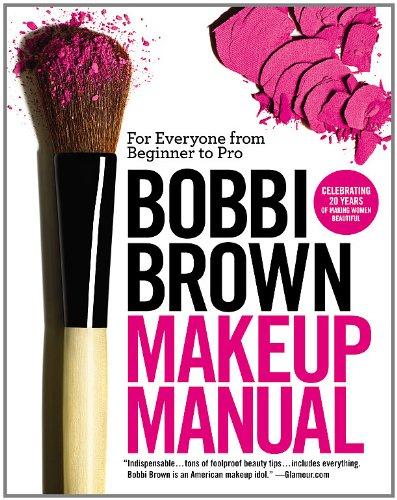 Bobbi Brown Makeup Manual: For Everyone from Beginner to Pro