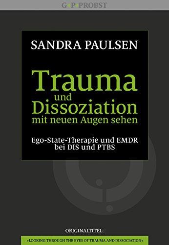 Trauma und Dissoziation mit neuen Augen sehen: Ego-State-Therapie und EMDR bei DIS und PTBS