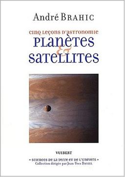 Cinq leçons d'astronomie : planètes & satellites