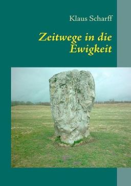 Zeitwege in die Ewigkeit: Über Zusammenhänge zwischen Zeit, Naturwissenschaft, Mystik und Kultur