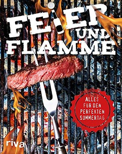 Feier und Flamme: Das ultimative Set für deinen perfekten Sommertag - Trinkspiele, Rezepte, Lagerfeuerstorys und mehr