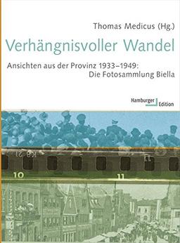 Verhängnisvoller Wandel. Ansichten aus der Provinz 1933-1949: Die Fotosammlung Biella