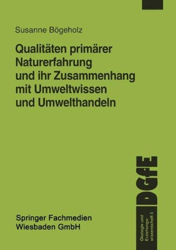 Qualitäten primärer Naturerfahrung und ihr Zusammenhang mit Umweltwissen und Umwelthandeln (Ökologie und Erziehungswissenschaft)