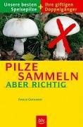 Pilze sammeln - aber richtig. Unsere besten Speisepilze und ihre giftigen Doppelgänger