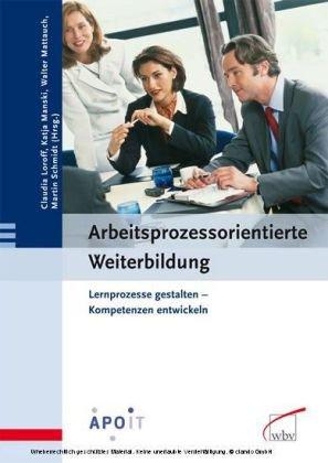 Arbeitsprozessorientierte Weiterbildung: Lernprozesse gestalten, Kompetenzen entwickeln