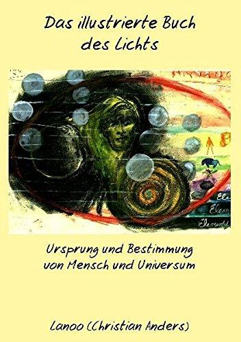 Das illustrierte Buch des Lichts: Ursprung und Bestimmung von Mensch und Universum