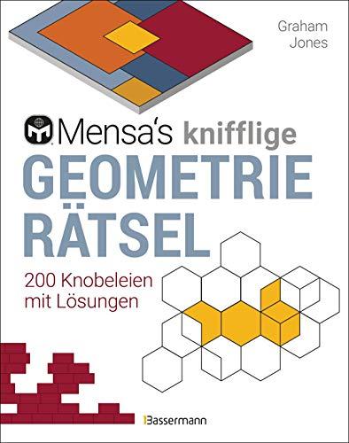 Mensa's knifflige Geometrierätsel. Mathematische Aufgaben aus der Trigonometrie und räumlichen Vorstellungskraft. 3D-Rätsel, Pentominos, Tangrams, ... u.v.m.: 200 Knobeleien mit Lösungen