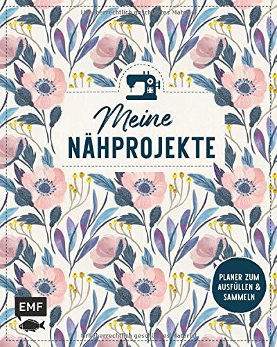 Meine Nähprojekte – Jeden Tag eine gute Naht!: Planer zum Ausfüllen, Einkleben und Sammeln von 50 Projekten inkl. Stoffkunde, Pflegehinweisen und mehr