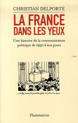 La France dans les yeux : une histoire de la communication politique de 1930 à aujourd'hui