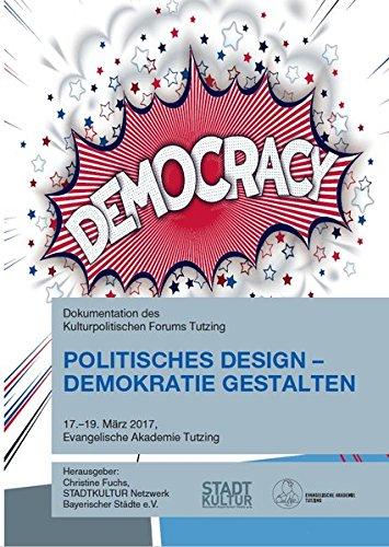 Politisches Design – Demokratie gestalten: Dokumentation des Kulturpolitischen Forums Tutzing