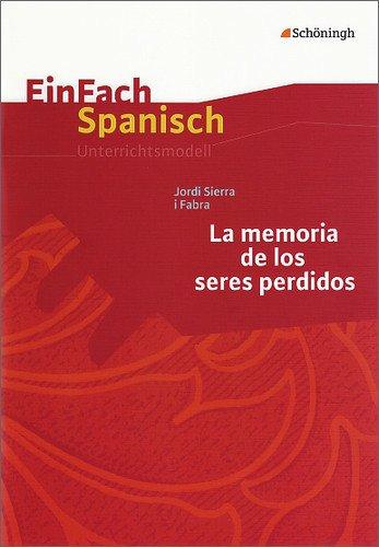 EinFach Spanisch Unterrichtsmodelle: Jordi Sierra i Fabra: La memoria de los seres perdidos