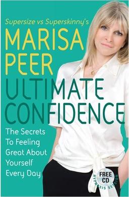 Ultimate Confidence: The Secrets to Feeling Great About Yourself Every Day