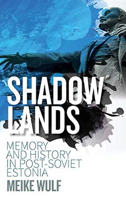 Shadowlands: Memory and History in Post-Soviet Estonia