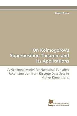 On Kolmogorov's Superposition Theorem and its Applications: A Nonlinear Model for Numerical Function Reconstruction from Discrete Data Sets in Higher Dimensions