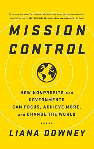 Mission Control: How Nonprofits and Governments Can Focus, Achieve More, and Change the World