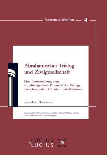 Abrahamischer Trialog und Zivilgesellschaft: Eine Untersuchung zum sozialintegrativen Potenzial des Dialogs zwischen Juden, Christen und Muslimen