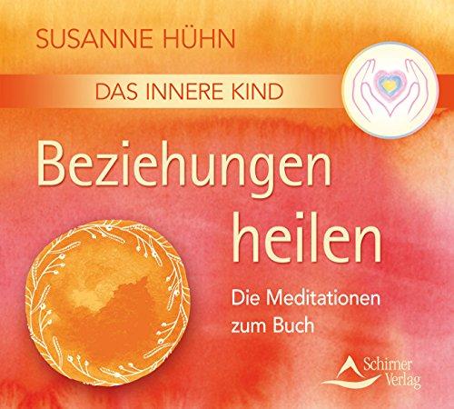 CD Das Innere Kind - Beziehungen heilen: Die Meditationen zum Buch