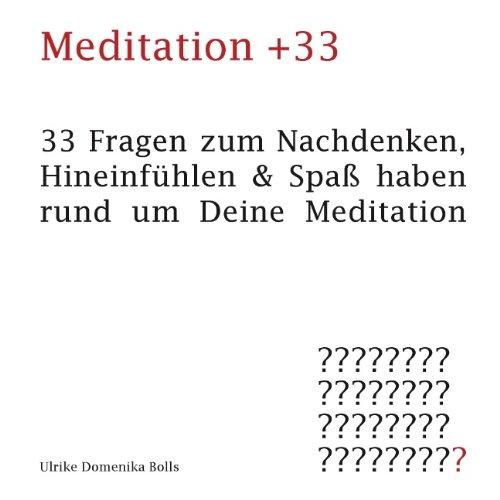 Meditation +33: 33 Fragen zum Nachdenken, Hineinfühlen & Spaß haben rund um Deine Meditation