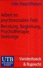 Arbeit im psychosozialen Feld: Beratung, Begleitung, Psychotherapie, Seelsorge (Uni-Taschenbücher S)