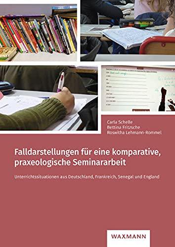 Falldarstellungen für eine komparative, praxeologische Seminararbeit: Unterrichtssituationen aus Deutschland, Frankreich, Senegal und England