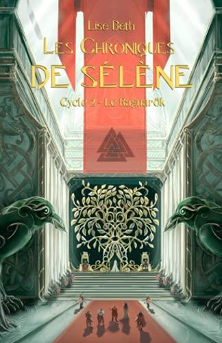 Les Chroniques de Sélène: Cycle 2 : Le Ragnarök