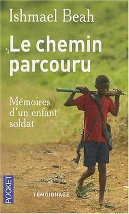 Le chemin parcouru : mémoires d'un enfant soldat : témoignage