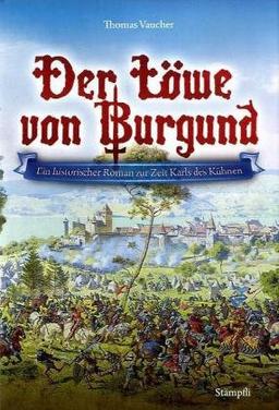 Der Löwe von Burgund: Ein historischer Roman zur Zeit Karls des Kühnen