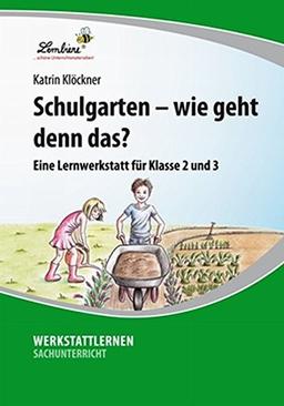 Schulgarten - wie geht denn das?: Lernwerkstatt für den Sachunterricht in Klasse 2-3, Werkstattmappe