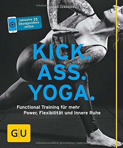 Kick Ass Yoga: Functional Training für mehr Power, Flexibilität und innere Ruhe (GU Ratgeber Fitness)