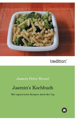 Jasmin’s Kochbuch: Mit vegetarischen Rezepten durch den Tag