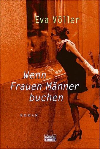 Wenn Frauen Männer buchen: Roman