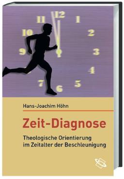 Zeit-Diagnose. Theologische Orientierung im Zeitalter der Beschleunigung