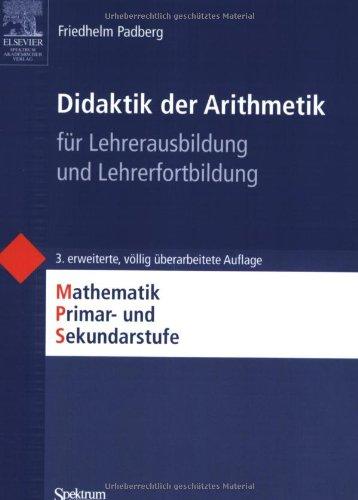 Didaktik der Arithmetik: für Lehrerausbildung und Lehrerfortbildung: Mathematik Primar- und Sekundarstufe. Für Lehrerausbildung und Lehrerfortbildung (Mathematik Primarstufe und Sekundarstufe I + II)