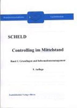 Controlling im Mittelstand. Mit Fragen, Aufgaben, Antworten und Lösungen / Controlling im Mittelstand, Band 1: Grundlagen und Informationsmanagement