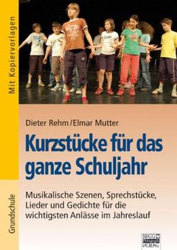 Kurzstücke für das ganze Schuljahr: Musikalische Szenen, Sprechstücke, Lieder und Gedichte für die wichtigsten Anlässe im Jahreslauf. Buch mit Kopiervorlagen und Audio-CD