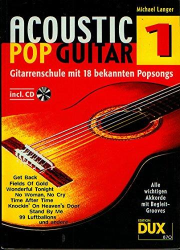 Acoustic Pop Guitar 1: Gitarrenschule mit 18 bekannten Popsongs incl. CD: Alle wichtigen Pickings & Strummings Schritt für Schritt