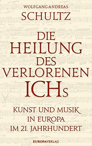 Die Heilung des verlorenen Ichs: Kunst und Musik in Europa im 21. Jahrhundert