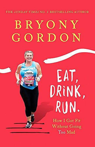 Eat, Drink, Run.: How I Got Fit Without Going Too Mad (Telord 1403)