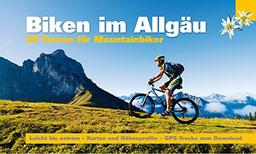 Biken im Allgäu: 30 Touren für Mountainbiker Von leicht bis extrem - Karten und Höhenprofile - GPS-Tracks zum Download