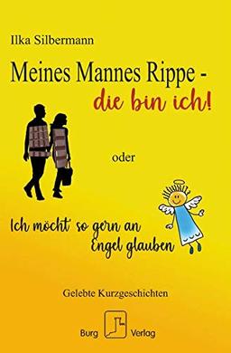 Meines Mannes Rippe - die bin ich!: oder Ich möcht' so gern an Engel glauben